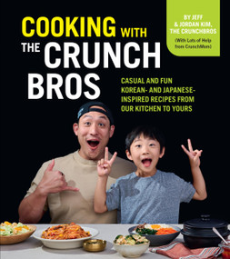 Cooking with the CrunchBros (Casual and Fun Korean- and Japanese-Inspired Recipes from Our Kitchen to Yours) by Jeff Kim, Jordan Kim, 9780760385234