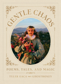 Gentle Chaos (Poems, Tales, and Magic) by Tyler Gaca, 9780762482047