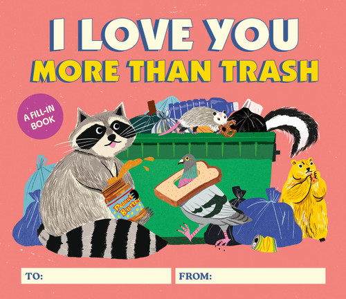 I Love You More Than Trash (A Fill-In Book) by Alexander Schneider, Yeji Yun, 9780762484348