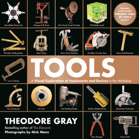 Tools (A Visual Exploration of Implements and Devices in the Workshop) by Theodore Gray, Nick Mann, 9780762498307