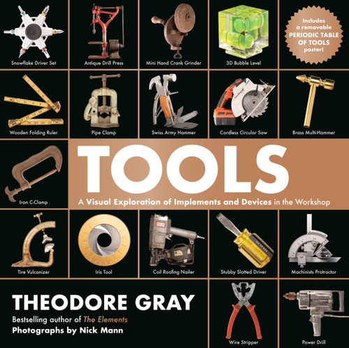 Tools (A Visual Exploration of Implements and Devices in the Workshop) by Theodore Gray, Nick Mann, 9780762498307