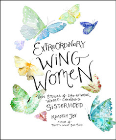 Extraordinary Wing Women (True Stories of Life-Altering, World-Changing Sisterhood) by Kimothy Joy, 9780063161115