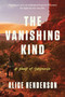 The Vanishing Kind (A Novel of Suspense) by Alice Henderson, 9780063223059