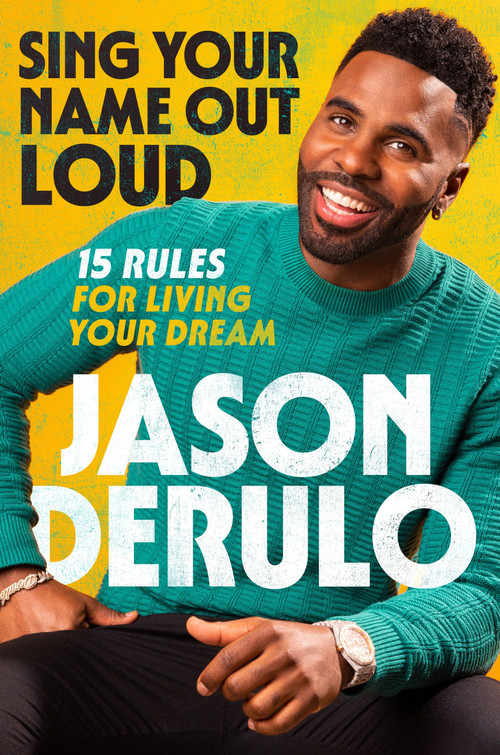 Sing Your Name Out Loud (15 Rules for Living Your Dream) by Jason Derulo, 9780063270831