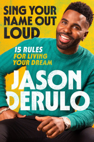 Sing Your Name Out Loud (15 Rules for Living Your Dream) by Jason Derulo, 9780063270831