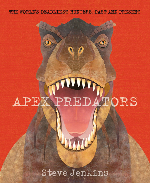 Apex Predators (The World's Deadliest Hunters, Past and Present) - 9780063314320 by Steve Jenkins, 9780063314320