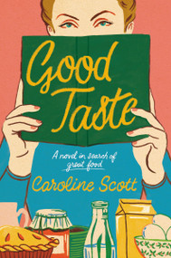 Good Taste (A Novel in Search of Great Food) by Caroline Scott, 9780063325814