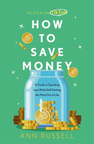 How To Save Money (A Guide to Spending Less While Still Getting The Most Out of Life) by Ann Russell, 9781035405954