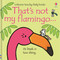That's not my flamingo... by Fiona Watt, Rachel Wells, 9781805070788