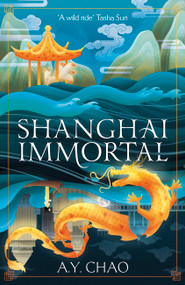 Shanghai Immortal (A richly told debut fantasy novel set in Jazz Age Shanghai) by A. Y. Chao, 9781399717410