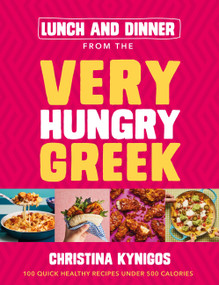 Lunch and Dinner from the Very Hungry Greek (100 Quick Healthy Recipes Under 500 Calories) by Christina Kynigos, 9781399719285