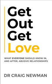 Get Out, Get Love (What everyone should know, in and after abusive relationships) by Craig Newman, 9781399810357