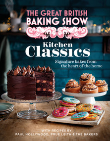 The Great British Baking Show: Kitchen Classics (The Official 2023 Great British Bake Off Book) by The Bake Off Team, 9781408727027