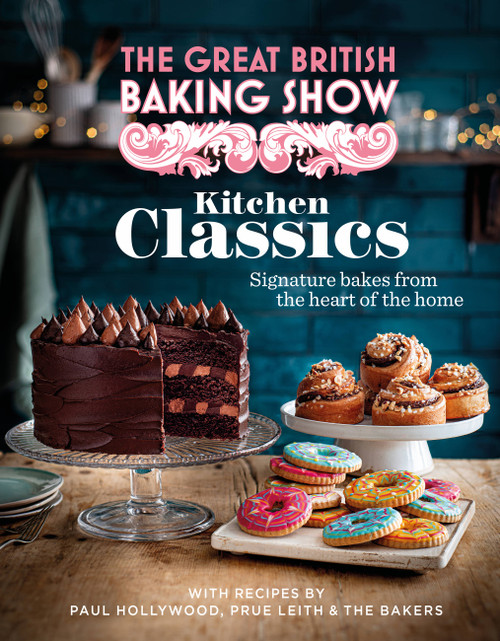 The Great British Baking Show: Kitchen Classics (The Official 2023 Great British Bake Off Book) by The Bake Off Team, 9781408727027