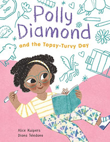 Polly Diamond and the Topsy-Turvy Day (Book 3) by Alice Kuipers, Diana Toledano, 9781452184685