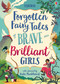 Forgotten Fairy Tales of Brave and Brilliant Girls by Isabella Grott, Isabella Grott, Alessandra Santelli, Alessandra Santelli, Maria Surducan, Maria Surducan, Rosie Dickins, Andy Prentice, Rob Lloyd Jones, Susanna Davidson, 9781805318194