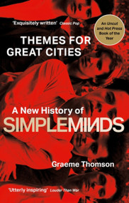 Themes for Great Cities (A New History of Simple Minds) - 9781472134011 by Graeme Thomson, 9781472134011