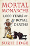 Mortal Monarchs (1000 Years of Royal Deaths) by Suzie Edge, 9781472294234