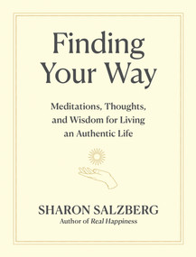 Finding Your Way (Meditations, Thoughts, and Wisdom for Living an Authentic Life) by Sharon Salzberg, 9781523516391