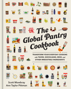 The Global Pantry Cookbook (Transform Your Everyday Cooking with Tahini, Gochujang, Miso, and Other Irresistible  Ingredients) by Scott Mowbray, Ann Taylor Pittman, 9781523516858