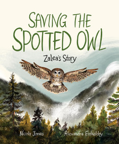 Saving the Spotted Owl (Zalea's Story) by Nicola Jones, Alexandra Finkeldey, 9781525305559