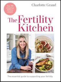 The Fertility Kitchen (The Essential Guide to Supporting your Fertility) by Charlotte Grand, 9781529417210