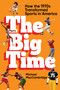 The Big Time (How the 1970s Transformed Sports in America) by Michael MacCambridge, 9781538706695