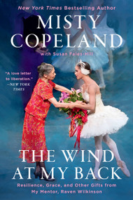 The Wind at My Back (Resilience, Grace, and Other Gifts from My Mentor, Raven Wilkinson) - 9781538753873 by Misty Copeland, Susan Fales-Hill