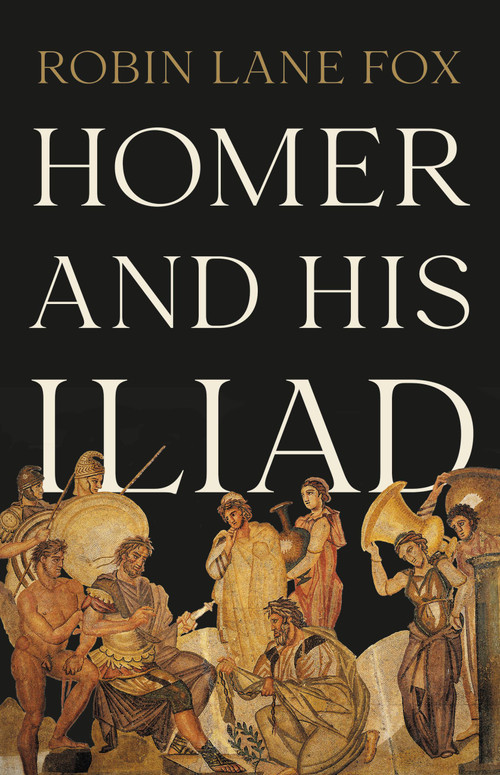 Homer and His Iliad by Robin Lane Fox, 9781541600447