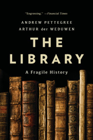 The Library (A Fragile History) - 9781541603721 by Andrew Pettegree, Arthur der Weduwen, 9781541603721