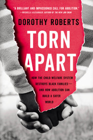 Torn Apart (How the Child Welfare System Destroys Black Families--and How Abolition Can Build a Safer World) - 9781541675469 by Dorothy Roberts, 9781541675469