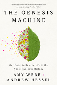 The Genesis Machine (Our Quest to Rewrite Life in the Age of Synthetic Biology) - 9781541797925 by Amy Webb, Andrew Hessel, 9781541797925