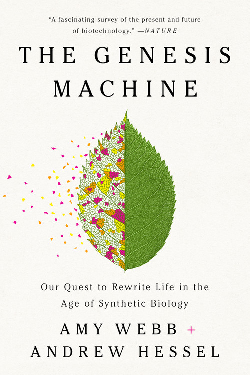 The Genesis Machine (Our Quest to Rewrite Life in the Age of Synthetic Biology) - 9781541797925 by Amy Webb, Andrew Hessel, 9781541797925