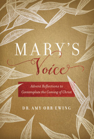 Mary's Voice (Advent Reflections to Contemplate the Coming of Christ) by Amy Orr-Ewing, 9781546004523