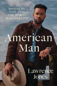 American Man (Speaking the Truth about the War on Masculinity) by Lawrence Jones, 9781546005445