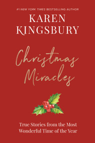 Christmas Miracles (True Stories from the Most Wonderful Time of the Year) by Karen Kingsbury, 9781546005520