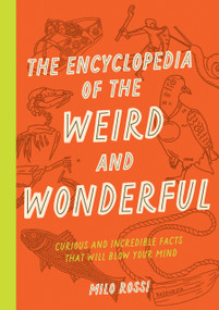 The Encyclopedia of the Weird and Wonderful (Curious and Incredible Facts that Will Blow Your Mind) by Milo Rossi, 9781577153412