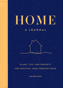Home: A Journal (Plans, Tips, and Prompts for Creating your Forever Home) by The Khalighis, 9781577153863