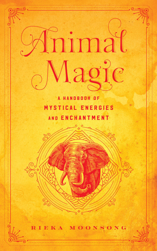 Animal Magic (A Handbook of Mystical Energies and Enchantment) by Rieka Moonsong, 9781577153955