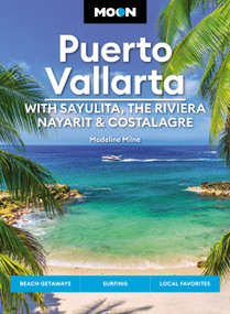 Moon Puerto Vallarta: With Sayulita, the Riviera Nayarit & Costalegre (Getaways, Beaches & Surfing, Local Flavors) by Madeline Milne, 9781640499522
