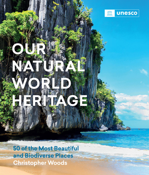 Our Natural World Heritage (50 of the Most Beautiful and Biodiverse Places) by Christopher Woods, Lazare Eloundou Assomo, 9781643261058