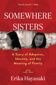 Somewhere Sisters (A Story of Adoption, Identity, and the Meaning of Family) - 9781643755366 by Erika Hayasaki