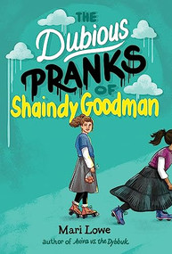 The Dubious Pranks of Shaindy Goodman by Mari Lowe, 9781646142644