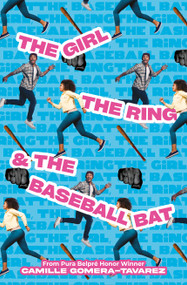 The Girl, the Ring, & the Baseball Bat by Camille Gomera-Tavarez, 9781646142651