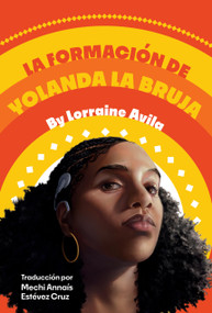 La formación de Yolanda la bruja ((The Making of Yolanda La Bruja Spanish Edition)) by Lorraine Avila, Mechi Annaís Estévez Cruz, 9781646142781