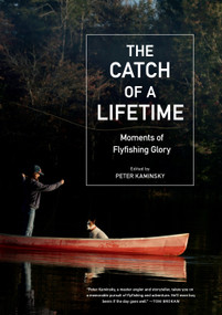 The Catch of a Lifetime (Moments of Flyfishing Glory) by Peter Kaminsky, 9781648291494
