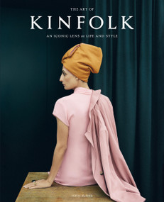 The Art of Kinfolk (An Iconic Lens on Life and Style) by John Burns, 9781648293061