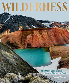 Wilderness: The Most Sensational Natural Places on Earth by Penny Watson, 9781741178142