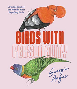 Birds with Personality (A Guide to 50 of the World's Most Beguiling Birds) by Georgia Angus, 9781741178289