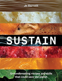 Sustain (Groundbreaking Recipes And Skills That Could Save The Planet) by Jo Barrett, 9781743798843